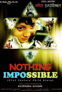 Official poster of Nothing Impossible 2013
                                                                                                      featuring Romi Khadgi, Aryan Khadgi, Kushal Thapa and Ragini Khadgi
                                                                                                                                                       , directed by Rajendra Khadgi
                                                 